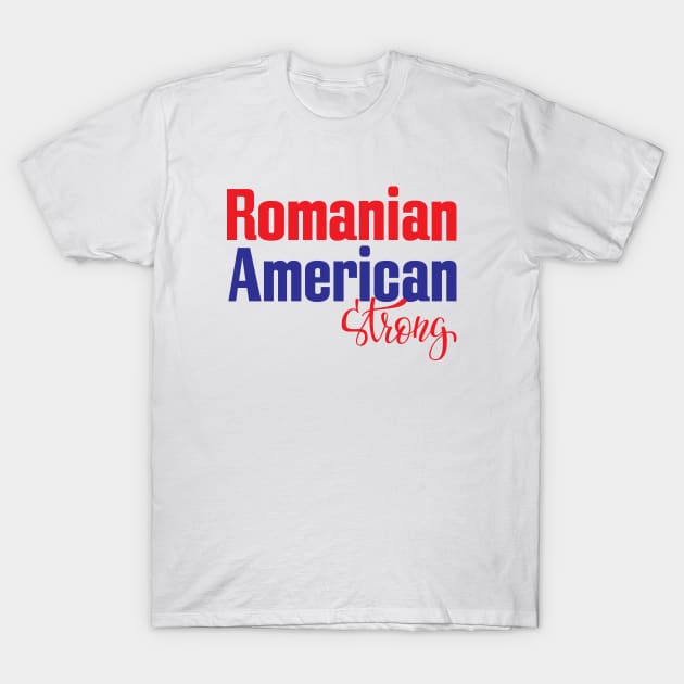 Romanian American Strong T-Shirt by ProjectX23Red